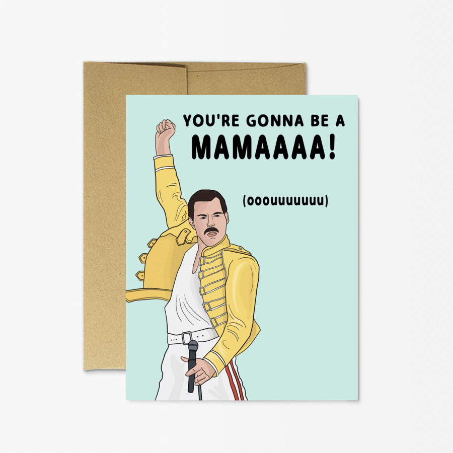 You're gonna be a mamaaaa (ooouuuuu)! Queen greeting card.